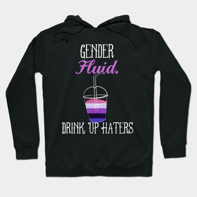 Gender fluid - Drink Up Haters - Genderfluid Nonbinary Queer Pride Hoodie by AmbersDesignsCo